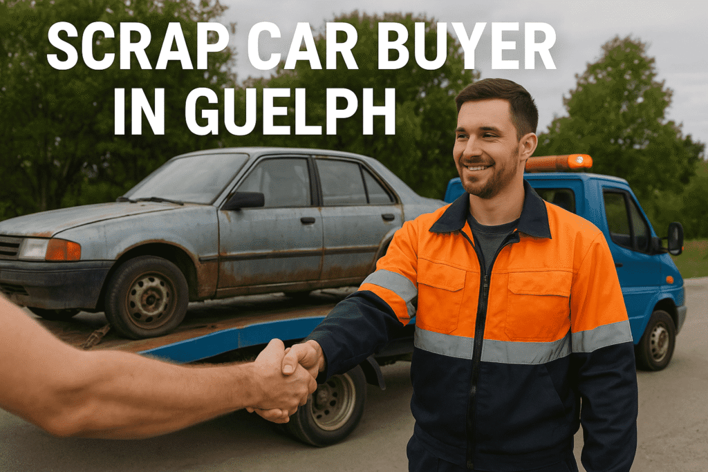 Your Trusted Scrap Car Buyer in Guelph Fair and Honest Service